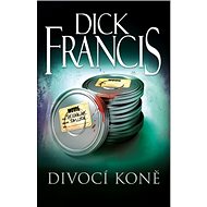 Divocí koně - Dick Francis