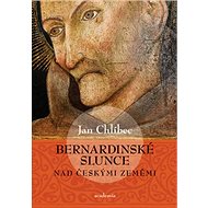 Bernardinské slunce nad českými zeměmi - Jan Chlíbec