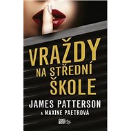 Vraždy na střední škole - James Patterson; Maxine Paetrová