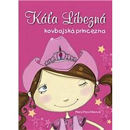 Káťa Líbezná kovbojská princezna - Marci Peschke