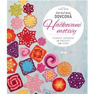 Háčkované motivy: Techniky háčkování, 10 projektů, 110 vzorů - Jaroslava Dovcová