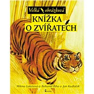 Velká obrázková knížka o zvířatech - Bohumil Říha; Milena Lukešová; Jan Kudláček