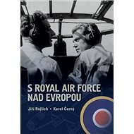 S Royal Air Force nad Evropou - Jiří Rajlich; Karel Černý