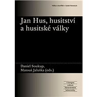 Jan Hus, husitství a husitské války - Matouš Jaluška; Daniel Soukup
