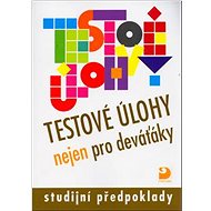 Testové úlohy nejen pro deváťáky: studijní předpoklady - Jana Moravcová