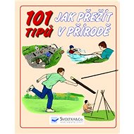 101 tipů Jak přežít v přírodě - 