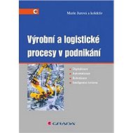 Výrobní a logistické procesy v podnikání - Marie Jurová