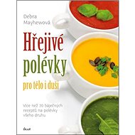 Hřejivé polévky pro tělo i duši - Debra Mayhewová