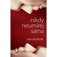Nikdy neumírej sama - Lisa Jackson