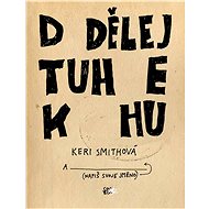 Dodělej tuhle knihu - Keri Smithová