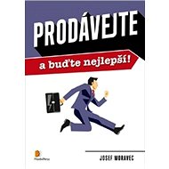 Prodávejte a buďte nejlepší! - J. Moravec
