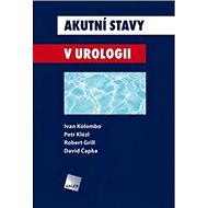 Akutní stavy v urologii - Ivan Kolombo; Petr Klézl; Robert Grill; David Čapka