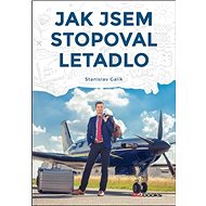 Jak jsem stopoval letadlo - Stanislav Gálik