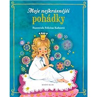 Moje nejkrásnější pohádky - Felicitas Kuhnová