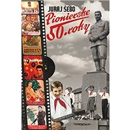 Pionierske 50. roky - Juraj Šebo