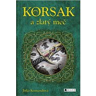 Korsak a zlatý meč - Jitka Komendová