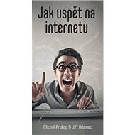 Jak uspět na internetu - Michal Prokop; Jiří Adamec