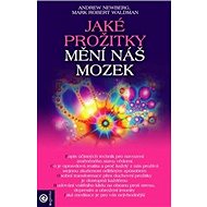 Jaké prožitky mění náš mozek - Andrew Newberg; Mark Robert Waldman