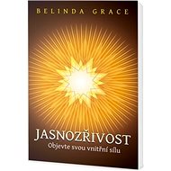 Jasnozřivost: Objevte svou vnitřní sílu - Belinda Grace