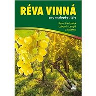Réva vinná pro malopěstitele - Pavel Pavloušek; Lubomír Lampíř