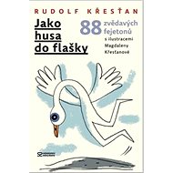 Jako husa do flašky: 88 zvědavých fejetonů - 