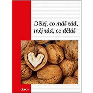 Dělej co máš rád, měj rád... - 