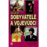 Největší dobyvatelé a vojevůdci - Vladimír Liška