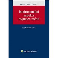 Institucionální aspekty regulace médií - Olga Pouperová