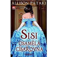 Sisi osamělá císařovna - Alison Pataki