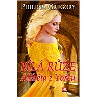 Bílá růže Alžběta z Yorku - Philippa Gregory