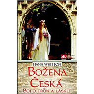 Božena Česká Boj o trůn a lásku - Hana Whitton