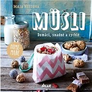 Müsli Domácí, snadné a rychlé - Maja Nettová