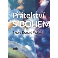 Přátelství s Bohem: neobvyklý dialog - Neale Donald Walsch
