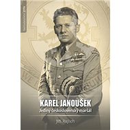 Karel Janoušek Jediný československý maršál - Jiří Rajlich