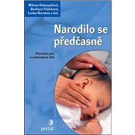 Narodilo se předčasně: Průvodce péčí o nedonošené dítě - Lenka Novotná