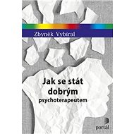Jak se stát dobrým psychoterapeutem - Zdeněk Vybíral