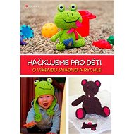 Háčkujeme pro děti: O víkendu snadno a rychle - Jana Fučíková