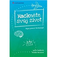 Hackněte svůj život: Nejen pomocí technologií - Lucie Budíková; Monika Nevolová