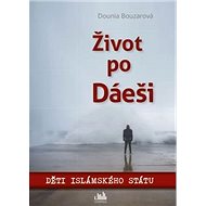 Život po Dáeši: Děti Islámského státu - Dounia Bouzarová