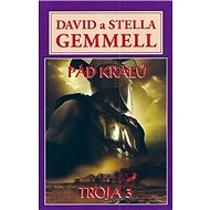 Kniha Pád králů: Troja 3 - David Gemmell; Stella Gemmell