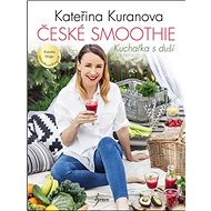 České smoothie: Kuchařka s duší - Kateřina Kuranova