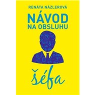 Návod na obsluhu šéfa - Renáta Názlerová