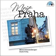 Moje Praha: obsahuje CD - Miloš Schmiedberger; Pavel Vrba
