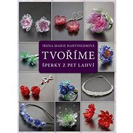 Tvoříme šperky z PET lahví - Irena Marie Hartingerová