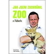 Jak jsem zachránil ZOO v Táboře - Evžen Korec; Filip Sušanka