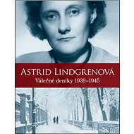 Válečné deníky 1939–1945 - Astrid Lindgrenová