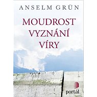 Moudrost vyznání víry - Anselm Grün