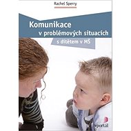 Komunikace v problémových situacích: S dítětem v MŠ - Rachel Sperry