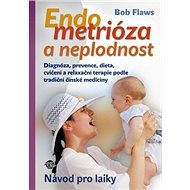 Endometrióza a neplodnost: Návod pro laiky - Bob Flaws