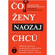 Čo ženy naozaj chcú - John M. Gottman; Julie Schwartz Gottman,; Douglas Carlton Abrams